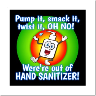 Pump it, smack it, twist it, OH NO! We're out of Hand Sanitizer! Posters and Art